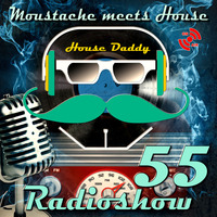 Moustache_meets_House_Radioshow_Vol_55 by House Daddy