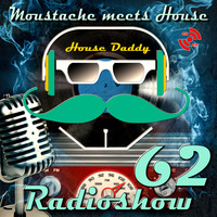 Moustache_meets_House_Radioshow_Vol_62 by House Daddy