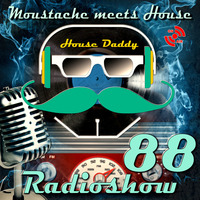 Moustache_meets_House_Radioshow_Vol.88 by House Daddy