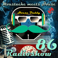 Moustache_meets_House_Radioshow_Vol.86 by House Daddy