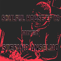 Soulful House Ep. #03 (mixed Stefano Anselmo) by Stefano Anselmo