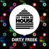Dirty Freek - Let There Be House #003 by Leew127