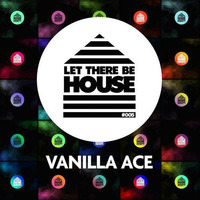 Vanilla Ace - Let There Be House #005 by Leew127