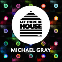 Michael Gray - Lets There Be House #013 by Leew127