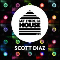 Scott Diaz - Lets There Be House #012.mp3 by Leew127