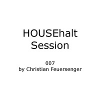 HOUSEhalt Session 007 by Christian Feuersenger by Christian Feuersenger