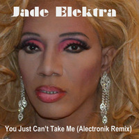 Jade Elektra &quot;You Just Can't Take Me&quot; (Alectronik Remix) by DJ Relentless