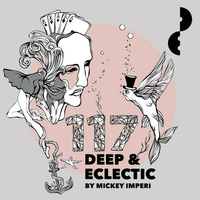 Deep &amp; Eclectic 117 by MickeyImperi
