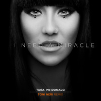 Tara McDonald - I Need A Miracle (Toni Neri Remix) by Toni Neri