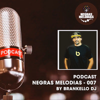 PODCAST NEGRAS MELODIAS 007 - DJ BRANKELLO by Brankello Dj - Negras Melodias