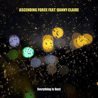 Ascending Force feat. Danny Claire - Everything Is Dust (Reworked 2018) OUT NOW by Ascending Force