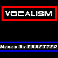 Exxetter - Vocalism 001 (2019-01) by Ascending Force