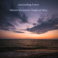 Ascending Force - Oheim (Exxetter Original Mix) (Preview) OUT NOW by Ascending Force