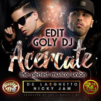De La Ghetto Feat. Nicky Jam - Acércate (Edit Goly Dj) 2017 by goly dj