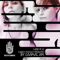 2nd EDITION 76 RECORDINGS PODCAST GUEST CAAMAL AM WEEK 02  by 76 Recordings