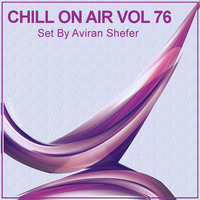 Chill On Air Vol 76 by Aviran's Music Place