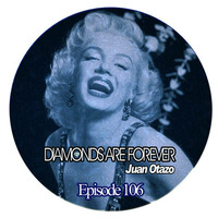 Diamonds are forever Episode 106 by Juan Otazo Dj