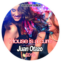 House is a cure Summer Edition (2019) by Juan Otazo Dj