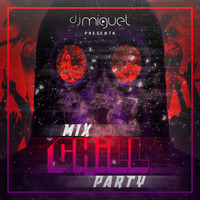 Mix Chill Party ✘ Dj Miguel by Dj Miguel
