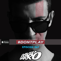 David Garro @ Dont Play Radioshow Episode #067 by DAVID GARRO