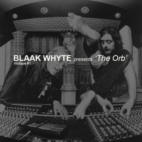 Blaak Whyte presents 'The Orb' mixtape #1 by BLAAK WHYTE
