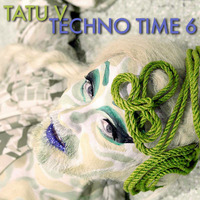 Tatu V - Techno Time 6 by Tatu V