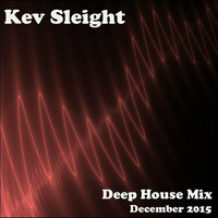 Kev Sleight - Deep House Mix - December 2015 by Kev Sleight