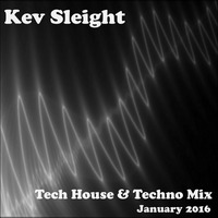 Kev Sleight - Tech House &amp; Techno Mix - January 2016 by Kev Sleight