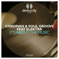 CISKOMAN &amp; SOUL GROOVE Feat ELEKTRA - It's About The Music (SOUL GROOVE Mix) STEREOCITY Records by SOUL GROOVE