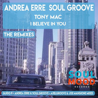 Andrea Erre &amp; Soul Groove feat Tony Mac - I Believe in You  P.2 (Soul Mood Mix) by SOUL GROOVE