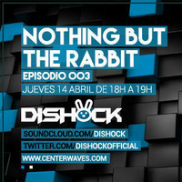 Dishock - Nothing But The Rabbit #003 by Dishock
