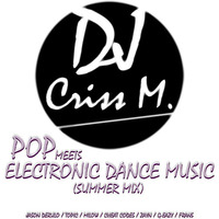 POP meets ELECTRONIC DANCE MUSIC (Summer Mix) - DJ Criss M. by DJ Criss M.