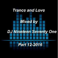 Trance and Love Mixed by DJ Nineteen Seventy One Part 12-2016 by DJ Nineteen Seventy One