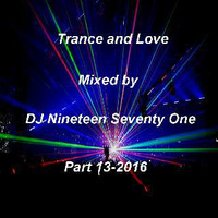 Trance and Love Mixed by DJ Nineteen Seventy One Part 13-2016 by DJ Nineteen Seventy One