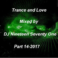 Trance and Love Mixed by DJ Nineteen Seventy One Part 14-2017 by DJ Nineteen Seventy One