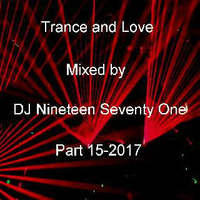 Trance and Love Mixed by DJ Nineteen Seventy One Part 15 by DJ Nineteen Seventy One