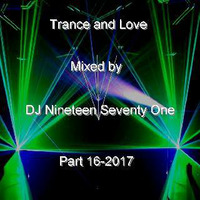 Trance and Love Mixed by DJ Nineteen Seventy One Part 16-2017 by DJ Nineteen Seventy One