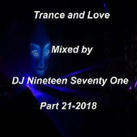 Trance and Love Mixed by DJ Nineteen Seventy One Part 21-2018 by DJ Nineteen Seventy One