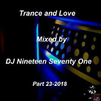 Trance and Love Mixed by DJ Nineteen Seventy One Part 23-2018 by DJ Nineteen Seventy One