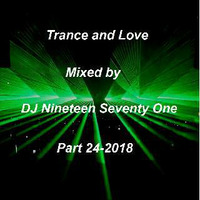 Trance and Love Mixed by DJ Nineteen Seventy One Part 24-2018 by DJ Nineteen Seventy One
