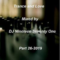 Trance and Love Mixed by DJ Nineteen Seventy One Part 26-2019 by DJ Nineteen Seventy One