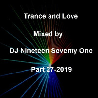 Trance and Love Mixed by DJ Nineteen Seventy One Part 27-2019 by DJ Nineteen Seventy One
