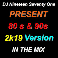 DJ Nineteen Seventy One 80s-90s  2k19 Version 2019 by DJ Nineteen Seventy One