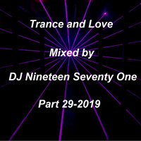 Trance and Love Mixed by DJ Nineteen Seventy One Part 29-2019 by DJ Nineteen Seventy One