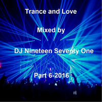 Trance and Love Mixed by DJ Nineteen Seventy One Part 6-2016 by DJ Nineteen Seventy One