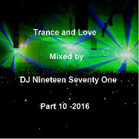 Trance and Love Mixed by DJ Nineteen Seventy One Part 10-2016 by DJ Nineteen Seventy One