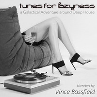 Tunes for Lazyness - a Galactical Adventure around Deep House - Blended by Vince Bassfield by Vince Bassfield aka Dj Vinicious - The DopeZone