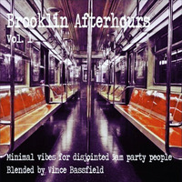 Brooklin Afterhours - Minimal Vibes for Disjointed 5am Party People - Blended by Vince Bassfield by Vince Bassfield aka Dj Vinicious - The DopeZone