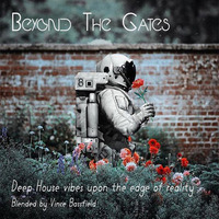 Beyond The Gates - Deep House Vibes Upon The Edge of Reality - Blended by Vince Bassfield by Vince Bassfield aka Dj Vinicious - The DopeZone