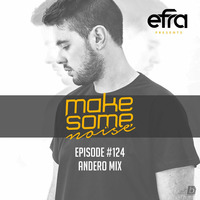 Efra - Make Some Noise #124 (Andero Guest Mix) by EFRA